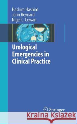 Urological Emergencies in Clinical Practice Hashim Hashim, John Reynard, Nigel C. Cowan 9781852338114 Springer London Ltd - książka