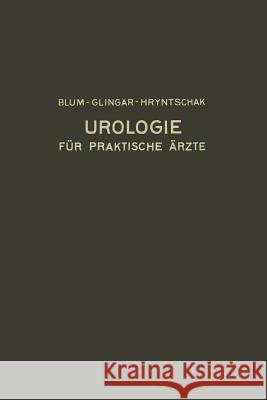 Urologie Und Ihre Grenzgebiete: Dargestellt Für Praktische Ärzte Blum, Victor 9783662280218 Springer - książka
