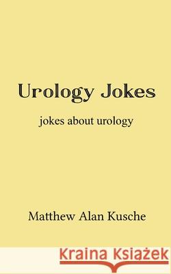 Urology Jokes Matthew Alan Kusche 9789371560771 Bookleaf Publishing - książka