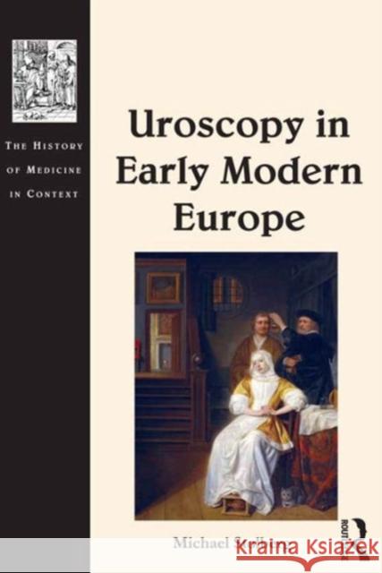 Uroscopy in Early Modern Europe Leonhard Unglaub Michael Stolberg Dr. Andrew Cunningham 9781409450153 Ashgate Publishing Limited - książka