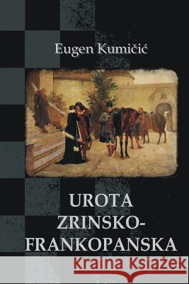 Urota Zrinsko-Frankopanska: Povijesni Roman Eugen Kumicic B. K. D 9781505725636 Createspace - książka