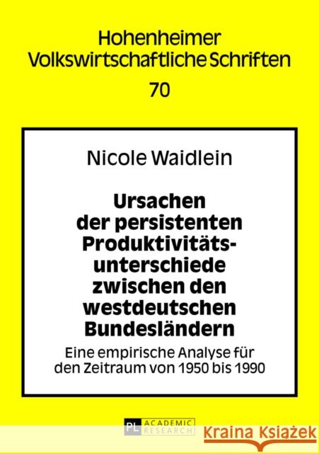 Ursachen Der Persistenten Produktivitaetsunterschiede Zwischen Den Westdeutschen Bundeslaendern: Eine Empirische Analyse Fuer Den Zeitraum Von 1950 Bi Spahn, Peter 9783631641019 Peter Lang Gmbh, Internationaler Verlag Der W - książka