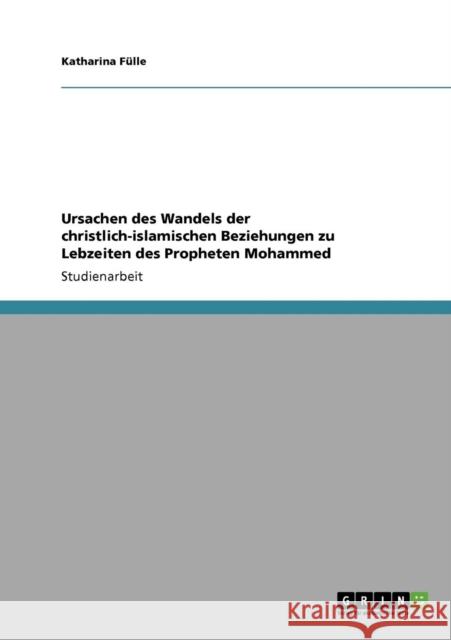 Ursachen des Wandels der christlich-islamischen Beziehungen zu Lebzeiten des Propheten Mohammed Katharina F 9783640302956 Grin Verlag - książka