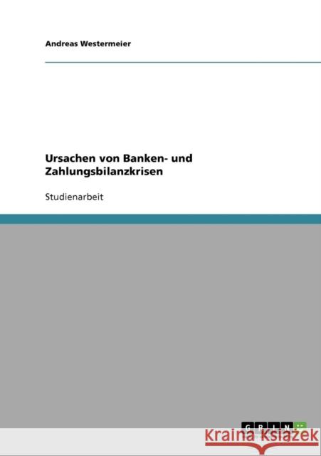 Ursachen von Banken- und Zahlungsbilanzkrisen Andreas Westermeier 9783638670760 Grin Verlag - książka