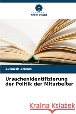Ursachenidentifizierung der Politik der Mitarbeiter Advani, Avinash 9786209798146 Verlag Unser Wissen - książka