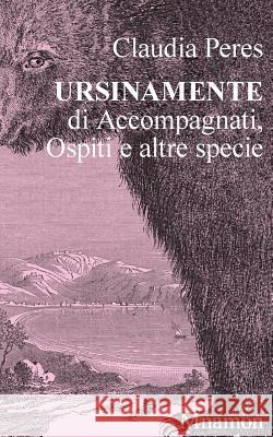 Ursinamente: di Accompagnati, Ospiti e altre specie Peres, Claudia 9788898061457 Mnamon - książka
