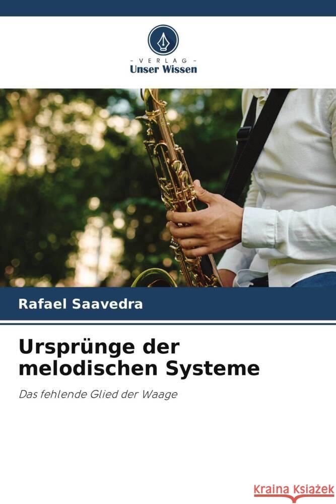 Urspr?nge der melodischen Systeme Rafael Saavedra 9786207514120 Verlag Unser Wissen - książka