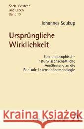 Ursprüngliche Wirklichkeit : Eine philosophisch-naturwissenschaftliche Annäherung an die Radikale Lebensphänomenologie Soukup, Johannes   9783495483329 Alber - książka