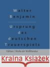 Ursprung des deutschen Trauerspiels Walter Benjamin, Redaktion Gröls-Verlag 9783966374828 Grols Verlag