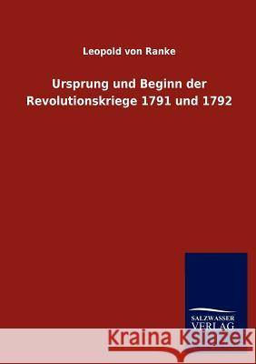 Ursprung und Beginn der Revolutionskriege 1791 und 1792 Ranke, Leopold Von 9783846013304 Salzwasser-Verlag Gmbh - książka
