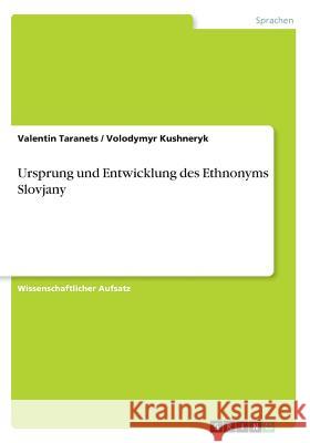 Ursprung und Entwicklung des Ethnonyms Slovjany Valentin Taranets Volodymyr Kushneryk 9783668323209 Grin Verlag - książka