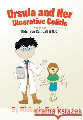 Ursula and Her Ulcerative Colitis: Kids, You Can Call it UC Michaela Morrisey 9781543438802 Xlibris - książka