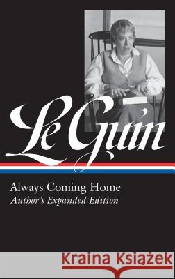 Ursula K. Le Guin: Always Coming Home (Loa #315): Author's Expanded Edition Ursula K. L Brian Attebery 9781598536034 Library of America - książka