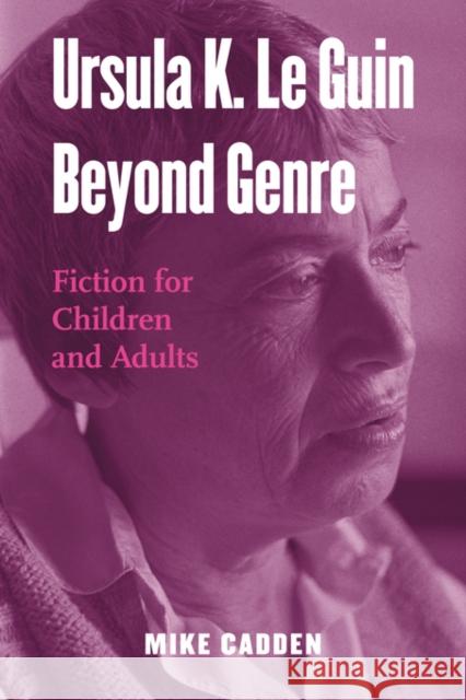 Ursula K. Le Guin Beyond Genre: Fiction for Children and Adults Cadden, Mike 9780415995276  - książka