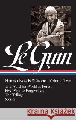 Ursula K. Le Guin: Hainish Novels and Stories Vol. 2 (Loa #297): The Word for World Is Forest / Five Ways to Forgiveness / The Telling / Stories Ursula K. L Brian Attebery 9781598535396 Library of America - książka