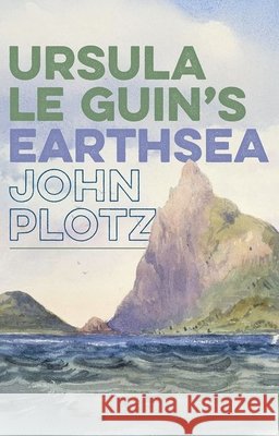 Ursula Le Guin's Earthsea John (Mandel Professor of Humanities, Brandeis University) Plotz 9780198994985 Oxford University Press - książka