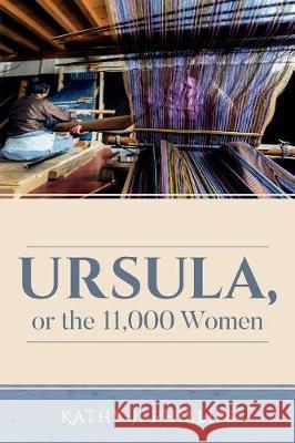 Ursula, or the 11,000 Women Kathy J. Phillips 9781548718923 Createspace Independent Publishing Platform - książka