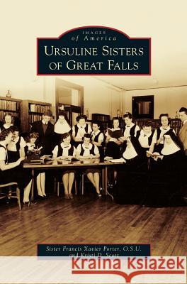 Ursuline Sisters of Great Falls Francis Xavier Porter, Kristi D Scott 9781531664343 Arcadia Publishing Library Editions - książka