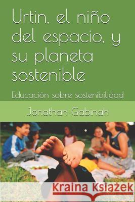 Urtin, el niño del espacio, y su planeta sostenible: Educación sobre sostenibilidad Gabinah, Jonathan 9781730851254 Independently Published - książka