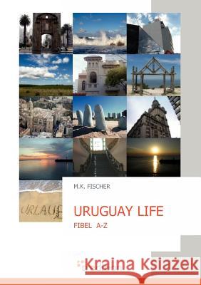 Uruguay Life M. K. Fischer 9783868505207 Tredition Gmbh - książka