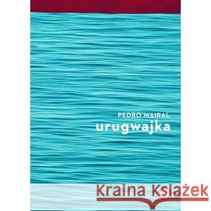 Urugwajka MAIRAL PEDRO 9788396665416 PAUZA - książka