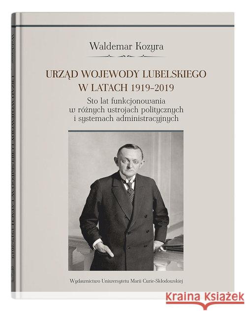 Urząd wojewody lubelskiego w latach 1919-2019 Kozyra Waldemar 9788322793190 UMCS - książka