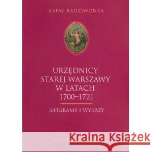 Urzędnicy Starej Warszawy 1700-1721. Biogrammy... Rafał Rdziwonka 9788366018907 Neriton - książka