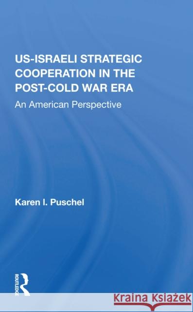 U.S. - Israeli Strategic Cooperation in the Post-Cold War Era: An American Perspective Puschel, Karen 9780367216962 Routledge - książka
