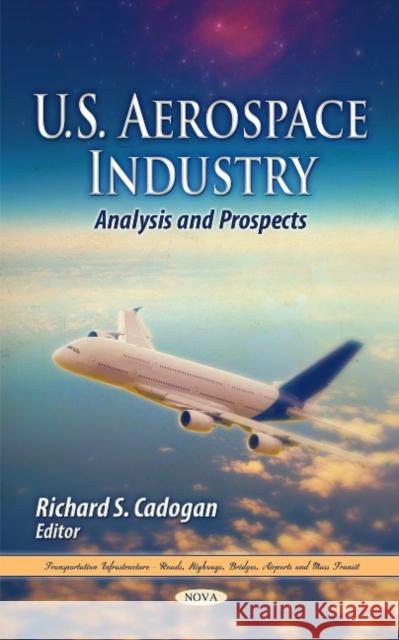 U.S. Aerospace Industry: Analysis & Prospects Richard S Cadogan 9781613242346 Nova Science Publishers Inc - książka