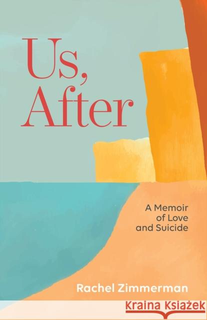 Us, After: A Memoir of Love and Suicide Rachel Zimmerman 9781951631352 Santa Fe Writer's Project - książka