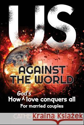 Us Against the World, How God's Love Conquers All: For Married Couples Catherine Harmon 9781720806196 Createspace Independent Publishing Platform - książka