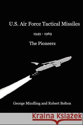 U.S. Air Force Tactical Missiles George Mindling, Mr. Robert Bolton 9780557000296 Lulu.com - książka