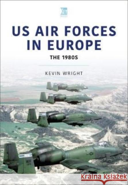 US Air Forces in Europe: The 1980s Kevin Wright 9781802820355 Key Publishing Ltd - książka