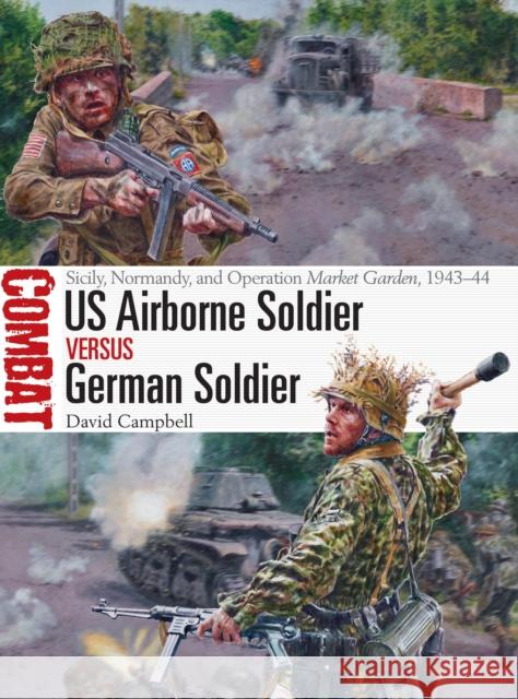 US Airborne Soldier Vs German Soldier: Sicily, Normandy, and Operation Market Garden, 1943-44 David Campbell Steve Noon 9781472828569 Osprey Publishing (UK) - książka