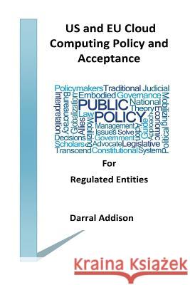 US and EU Cloud Computing Policy and Acceptance for Regulated Entities: stakeholders and policy shakers who provide funding and drive public policy to Addison, Darral Rodeny 9780998504018 Validated Quality Systems - książka
