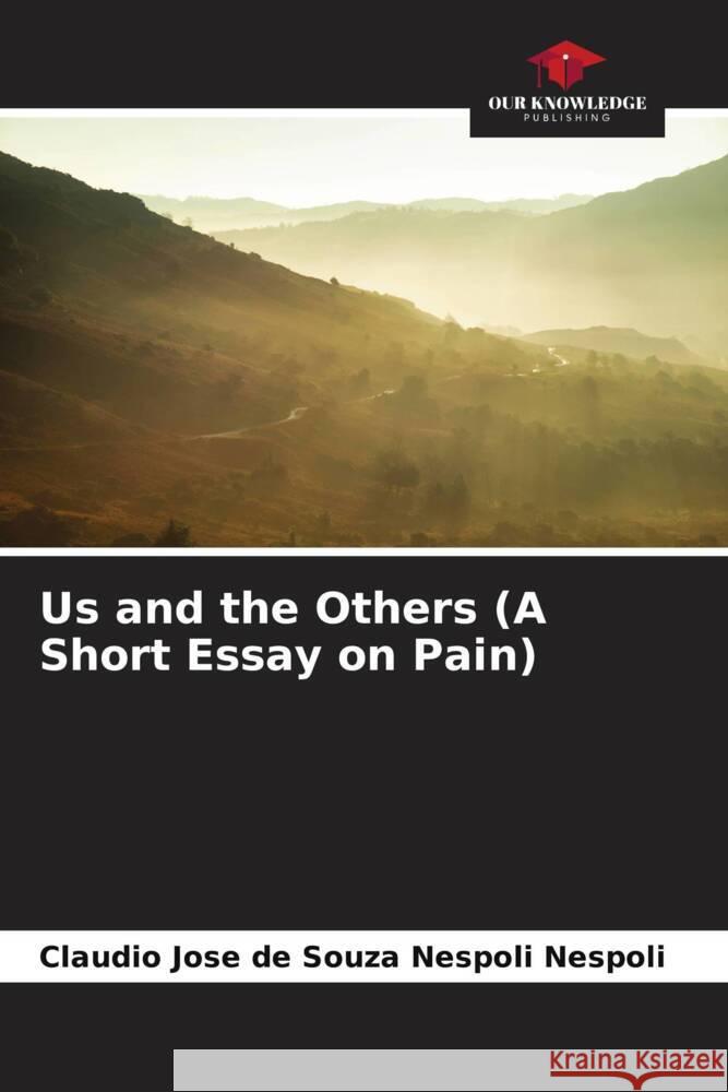 Us and the Others (A Short Essay on Pain) Nespoli, Claudio Jose de Souza Nespoli 9786206416791 Our Knowledge Publishing - książka