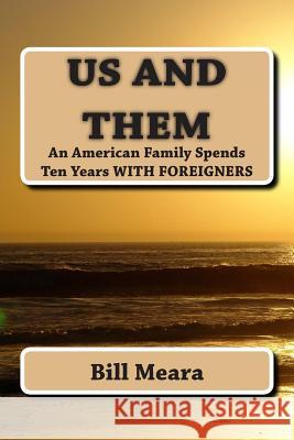 Us and Them: An American Family Spends Ten Years with Foreigners Bill Meara 9781499286281 Createspace - książka