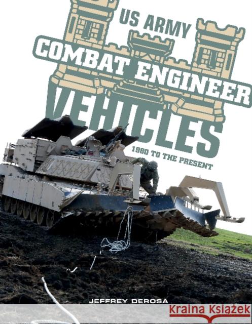 US Army Combat Engineer Vehicles: 1980 to the Present Jeffrey DeRosa 9780764362798 Schiffer Publishing - książka