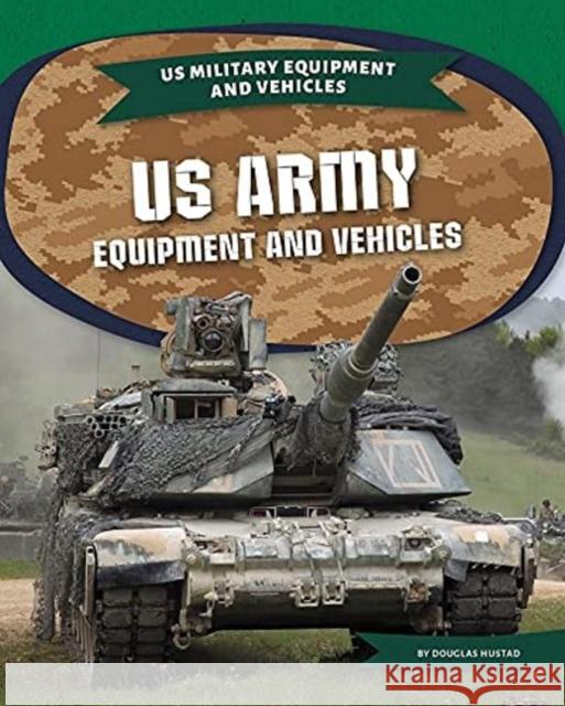 US Army Equipment and Vehicles Douglas Hustad 9781644946176 North Star Editions - książka