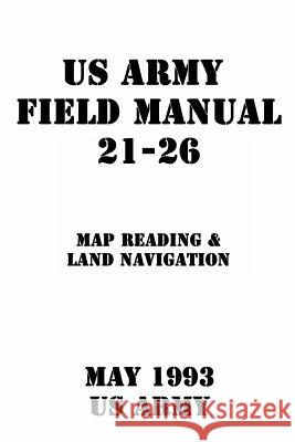 US Army Field Manual 21-26 Map Reading & Land Navigation Us Army 9781544602899 Createspace Independent Publishing Platform - książka