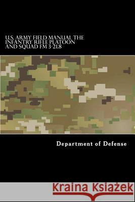 U.S. Army Field Manual The Infantry Rifle Platoon and Squad FM 3-21.8 Anderson, Taylor 9781536919202 Createspace Independent Publishing Platform - książka