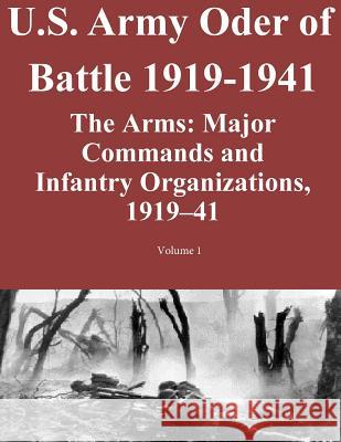 US Army Order of Battle 1919-1941: The Arms: Major Commands and Infantry Organizations, 1919-41; Volume 1 Steven E. Clay                           Combat Studies Institute Press U. S. Arm 9781500941079 Createspace - książka
