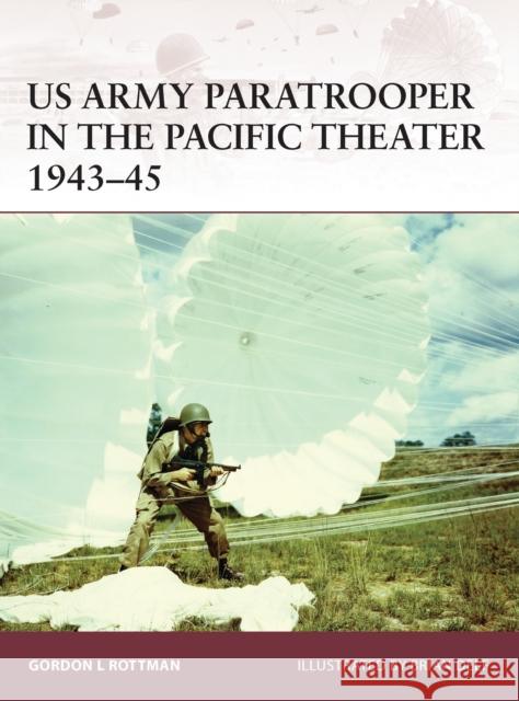 US Army Paratrooper in the Pacific Theater 1943-45 Gordon Rottman 9781780961293  - książka