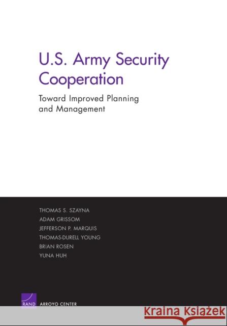 U.S. Army Security Cooperation: Toward Improved Planning and Management Szayna, Thomas S. 9780833035769 RAND Corporation - książka