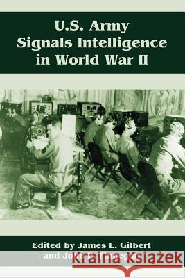 U.S. Army Signals Intelligence in World War II James L. Gilbert John P. Finnegan 9781410214591 University Press of the Pacific - książka