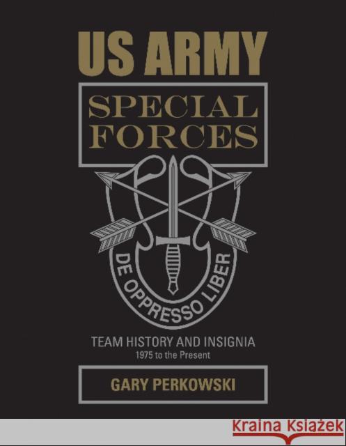 US Army Special Forces Team History and Insignia 1975 to the Present Gary Perkowski 9780764352553 Schiffer Publishing - książka