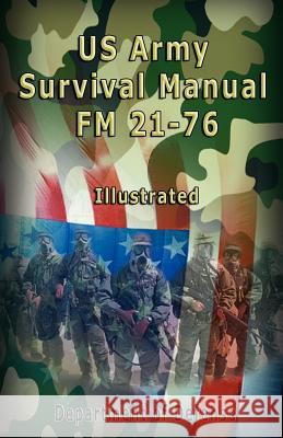 US Army Survival Manual: FM 21-76, Illustrated Department of Defense, The United States Army, Us Army 9789562914482 www.bnpublishing.com - książka