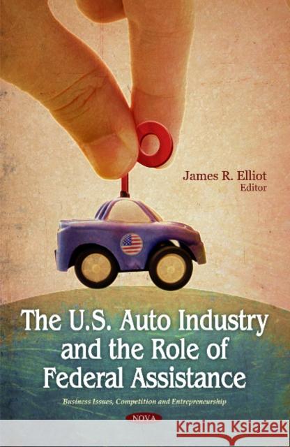 U.S. Auto Industry & the Role of Federal Assistance James R Elliot 9781607413226 Nova Science Publishers Inc - książka