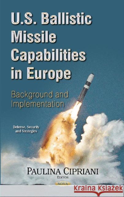 U.S. Ballistic Missile Capabilities in Europe: Background and Implementation Paulina Cipriani 9781633214705 Nova Science Publishers Inc - książka