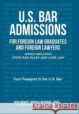 U.S. Bar Admissions for Foreign Law Graduates and Foreign Lawyers: Which Includes State Bar Rules and Case Law Kulwant Boora 9781543419535 Xlibris - książka